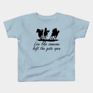 Live like someone left the gate open Kids T-Shirt